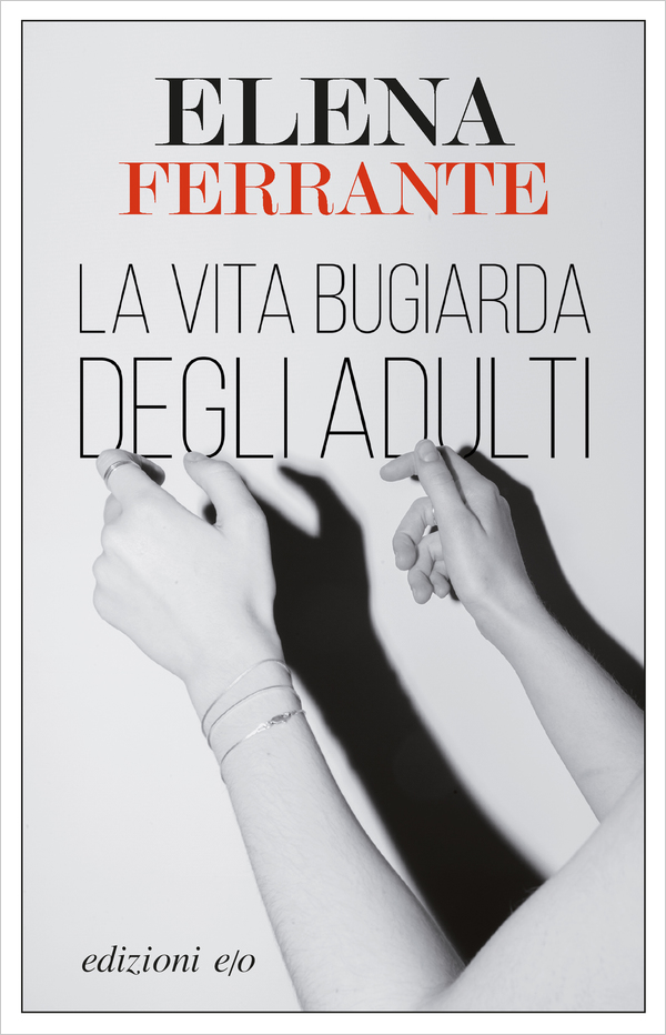 Elena Ferrante - La vita bugiarda degli adulti